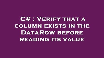 C# : Verify that a column exists in the DataRow before reading its value
