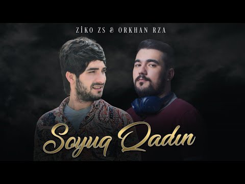 ZiKO ZS & Orkhan Rza - Soyuq Qadin