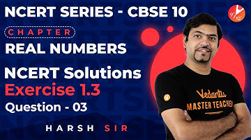 Class 10 Exercise 1.3 - Q3 Real Numbers L5 | NCERT Solutions | CBSE Maths Chapter 1 | Vedantu
