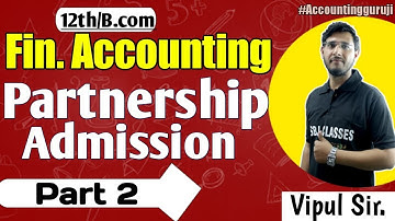 Financial Accounting - Admission of Partner - #2 | Partnership Accounts | 12th & B.com classes