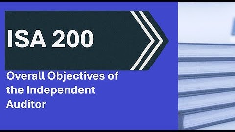 ISA 200 Overall Objectives of the Independent Auditor