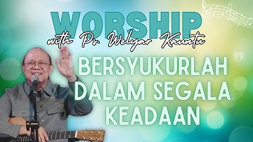 Worship with Ps. Welyar Kauntu - Bersyukurlah Dalam Segala Keadaan @WelyarKauntuOFFICIAL
