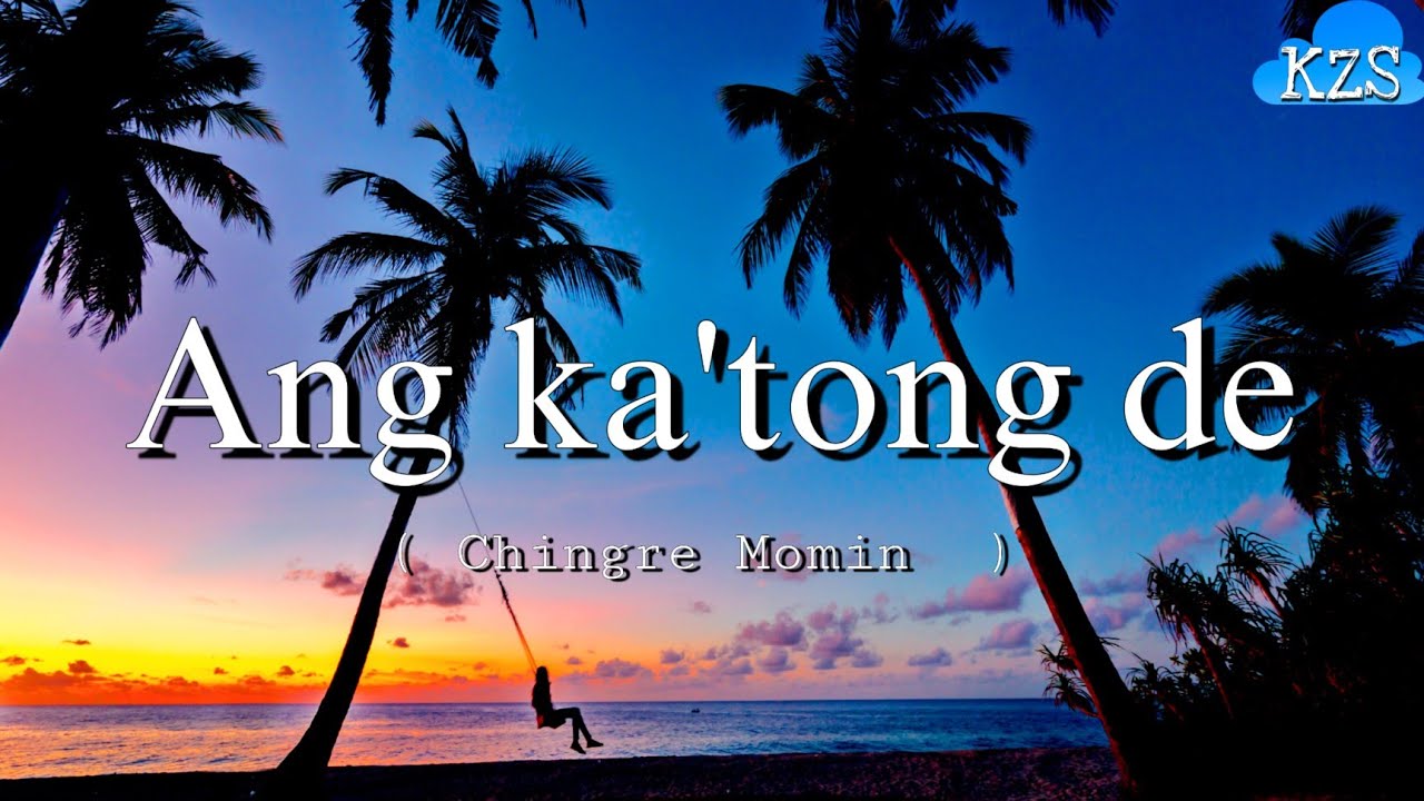 Ang katong de   Chingre Momin  new garo song  lyrics