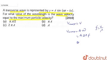 A transverse wave is represented by `y=Asin(omegat-kx)`. For what value of the wavelength is the