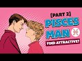 Get To Know Your Pisces Crush: What Does A Pisces Man Find Attractive? [Part 2]