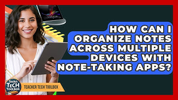 How Can I Organize Notes Across Multiple Devices With Note-taking Apps? - Teacher Tech Toolbox