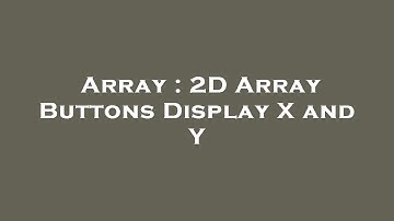 Array : 2D Array Buttons Display X and Y