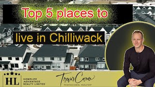 Top 5 places to live in Chilliwack  2023 | Chilliwack neighborhoods | Best Communities in Chilliwack