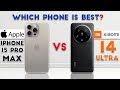 Xiaomi 14 ultra vs iphone 15 pro max  which phone is best