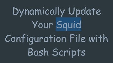 Dynamically Update Your Squid Configuration File with Bash Scripts