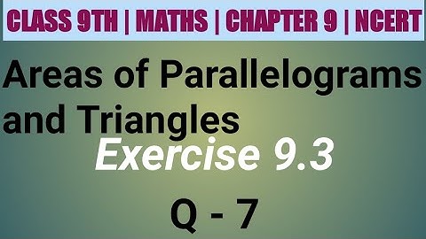 Class 9 Maths| Chapter 9 | Area of parallelograms and triangles | EX 9.3 Q 7 | NCERT| CBSE