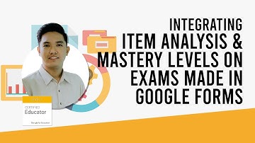 Integrating Item Analysis & Mastery Levels on Exams Made in Google Forms
