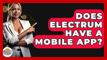 Does Electrum Have A Mobile App? - CryptoBasics360.com