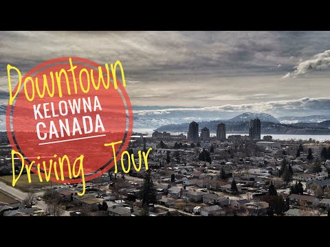 Downtown Kelowna B.C. Canada Driving Tour - Highlights of Kelowna B.C. in the Sunny Okanagan