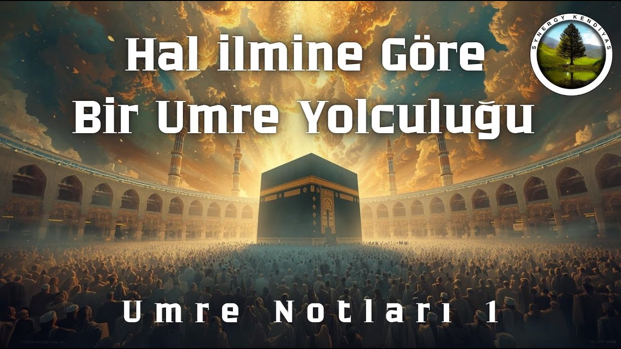 Umre Notları 1 - Hal ilmine Göre Bir Umre Yolculuğu | Synergy Kendiyas |