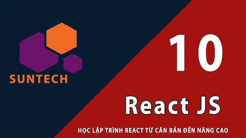 10 - Khái niệm về Props và cách sử dụng Props trong React
