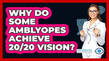 Why Do Some Amblyopes Achieve 20/20 Vision? - Optometry Knowledge Base