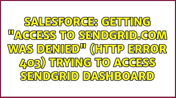 Getting "Access to sendgrid.com was denied" (HTTP ERROR 403) trying to access sendgrid dashboard