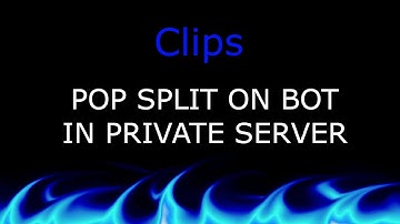 Clips: POP SPLIT ON BOT IN PRIVATE SERVER