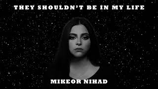 They Shouldn&#39;t Be in My Life -Mikeornihad ( official audio)