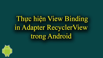 View Binding in Adapter RecyclerView trong Android - [View Binding & Data Binding - #3]