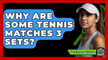 Why Are Some Tennis Matches 3 Sets? - The Racket Xpert