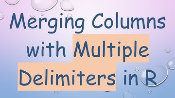 Merging Columns with Multiple Delimiters in R