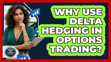 Why Use Delta Hedging In Options Trading? - Stock and Options Playbook
