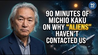 90 Minutes of MICHIO KAKU on Why ALIENS Haven't Contacted Us Till NOW
