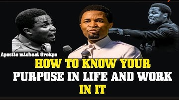HOW TO KNOW YOUR PURPOSE IN LIFE || APOSTLE MICHAEL OROKPO