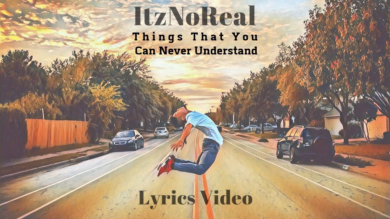 ItzNoReal - "Things That You Can Never Understand" [Lyrics Video] - YouTube