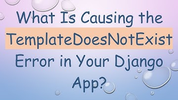 What Is Causing the TemplateDoesNotExist Error in Your Django App?