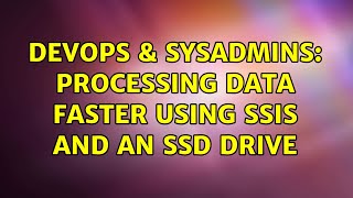 DevOps & SysAdmins: Processing data faster using ssis and an ssd drive Net Worth