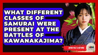 What Different Classes Of Samurai Were Present At The Battles Of Kawanakajima?
