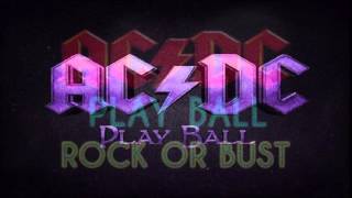 AC/DC - Play Ball { NEW 2014 CD Rock or Bust }