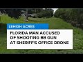 Florida man accused of shooting BB gun at sheriff's drone