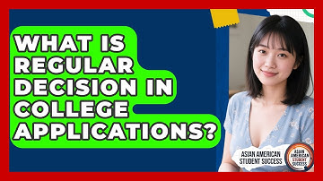 What Is Regular Decision In College Applications? - Asian American Student Success