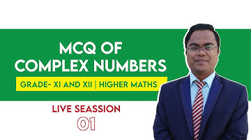 Mcq of Complex Numbers, Grade- XI and XII. Sub: H. Maths(2nd); Session -02