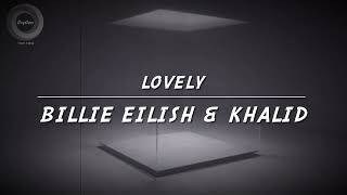 Lovely (2018) “Billie Eilish &amp; Khalid” - Lyrics