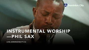 Instrumental Worship | Phil Sax | Dominion City