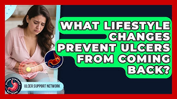 What Lifestyle Changes Prevent Ulcers From Coming Back? - Ulcer Support Network