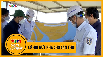 Cơ chế đặc thù mở ra cơ hội phát triển thành phố Cần Thơ | VTV4