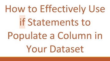 How to Effectively Use if Statements to Populate a Column in Your Dataset