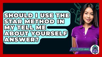 Should I Use The STAR Method In My Tell Me About Yourself Answer? - Next LVL Programming