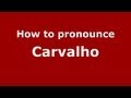 How to Pronounce Carvalho - PronounceNames.com