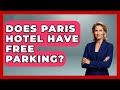 Does Paris Hotel Have Free Parking? - France Fact File