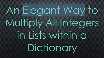 An Elegant Way to Multiply All Integers in Lists within a Dictionary