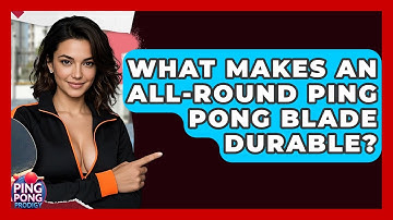 What Makes An All-round Ping Pong Blade Durable? - Ping Pong Prodigy