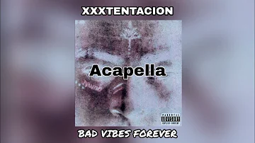 XXXTENTACION - bad vibes forever (ACAPELLA) ft PnB Rock & Trippie Red