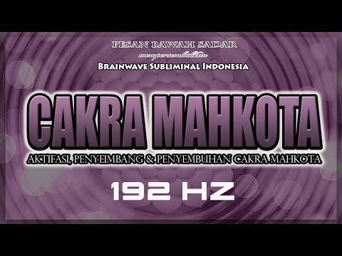 CAKRA MAHKOTA 192 Hz Aktifasi Penyeimbang Penyembuhan Cakra Mahkota Crown Chakra